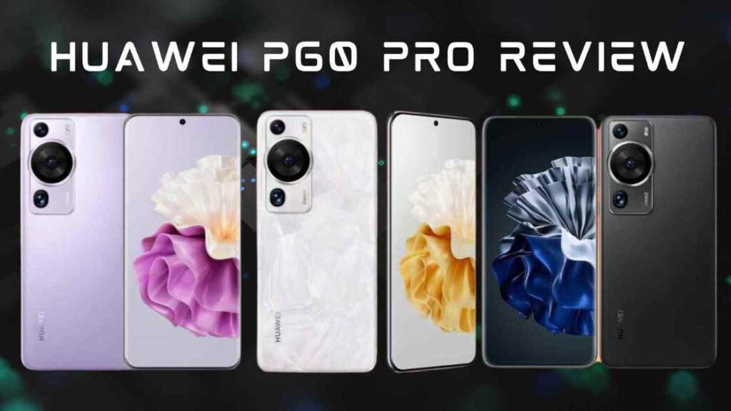 Huawei P60 Pro Review