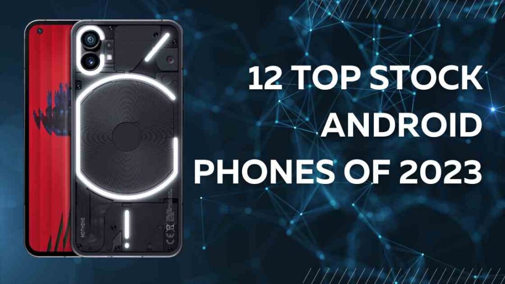 12 Top Stock Android Phones of 2023