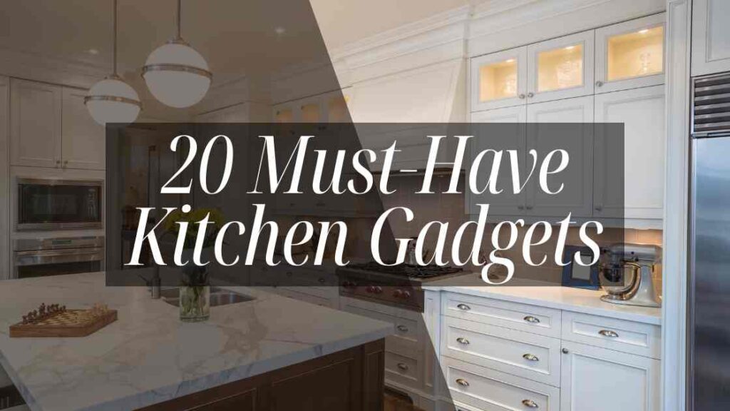 20 Must Have Kitchen Gadgets