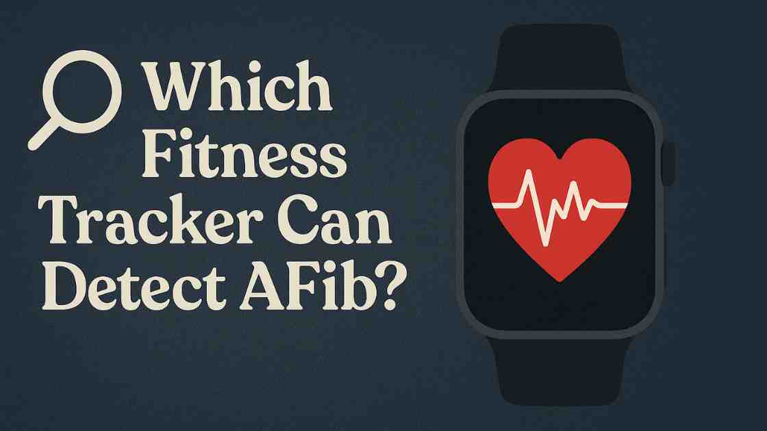 Which fitness tracker can detect AFIB