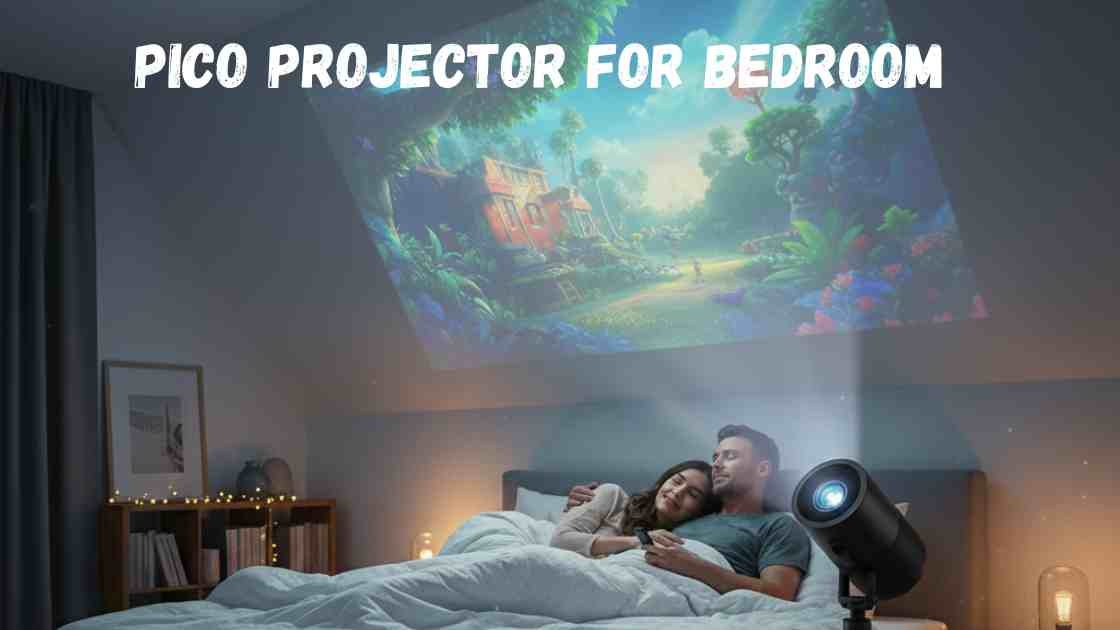Pico Projector for Bedroom