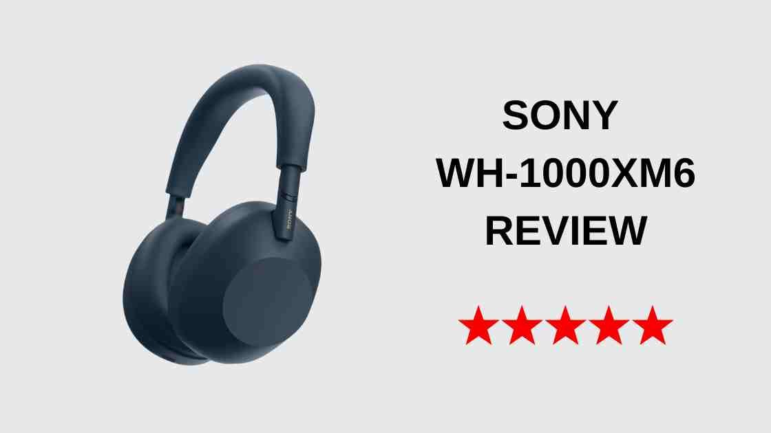 Sony WH-1000XM6 Review